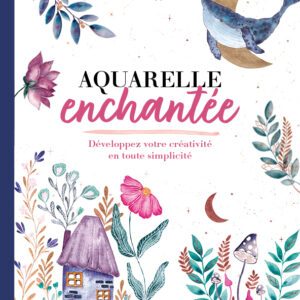 Livre "Aquarelle enchantée" - Développez votre créativité en toute simplicité